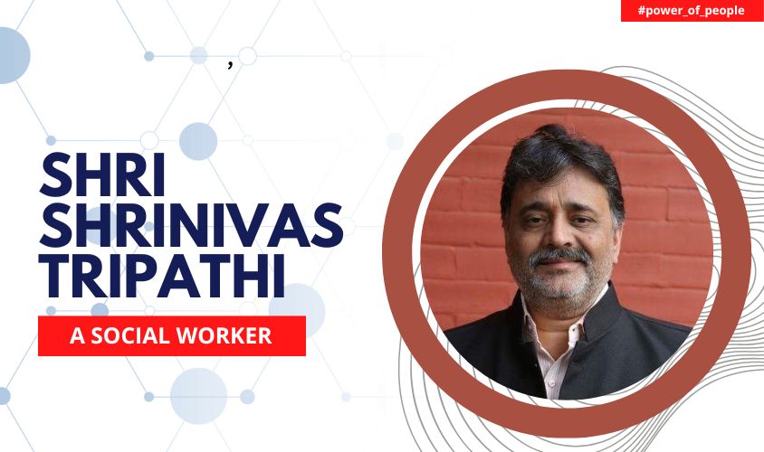 Shri Shrinivas Tripathi - A social worker
